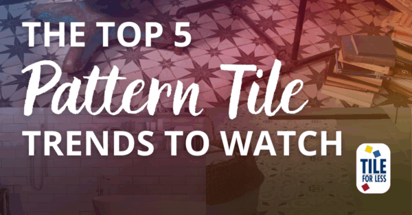 Top 5 Pattern Tile Trends