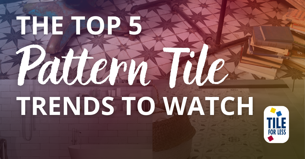 Top 5 Pattern Tile Trends