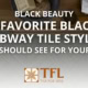 Our Favorite Black Subway Tile Styles Salt Lake City Utah