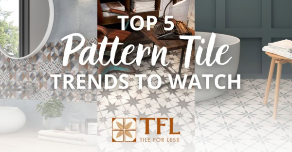 5 Top Pattern Tile Trends To Watch This Year