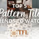 5 Top Pattern Tile Trends To Watch This Year
